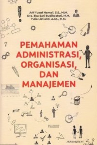 Pemahaman Administrasi, Organisasi, Dan Manajemen