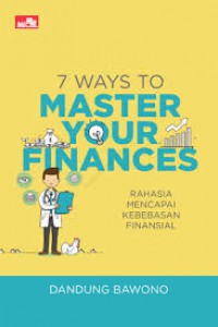 7 Ways To Master Your Finances: Rahasia Mencapai Kebebasan Finansial