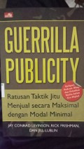 Guerrilla Pubilicity (Ratusan Taktik Jitu Menjual Secara Maksimal dengan Modal Minimal)