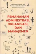 Pemahaman Administrasi, Organisasi, Dan Manajemen
