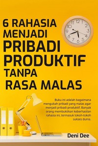 6 RAHASIA MENJADI PRIBADI PRODUKTIF TANPA RASA MALAS