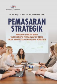 Pemasaran Strategik (Mengupas Strategi Bisnis Yang Diadopsi Perusahaan TOP Dunia Dalam Menciptakan Keunggulan Kompetitif)